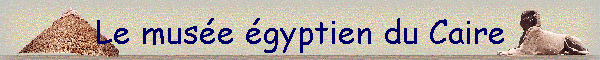 Le muse gyptien du Caire