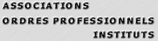 ASSOCIATIONS, ORDRES PROFESSIONNELS ET INSTITUTS