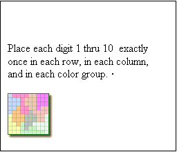 Zone de Texte: Place each digit 1 thru 10  exactly once in each row, in each column, and in each color group. 

 


