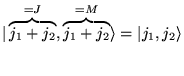 $ \vert\overbrace{j_{1}+j_{2}}^{=J},\overbrace{j_{1}+j_{2}}^{=M}\rangle =\vert j_{1},j_{2}\rangle $