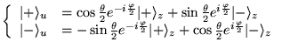 % latex2html id marker 6422
$\displaystyle \left\{ \begin{array}{ll}
\vert+\rang...
... \frac{\theta }{2}e^{i\frac{\varphi }{2}}\vert-\rangle _{z}
\end{array}\right. $
